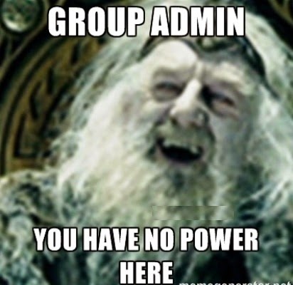 Group Admin You Have No Power Here Funny Image
