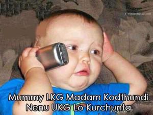 Mummy L.K.G. madam kodthundi nenu U.K.G. lo kurchunta