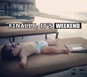 Finally Its Weekend Funny Baby Pic