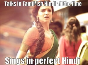 Talks In Tamil-ish Hindi All The Time Sings In Perfect Hindi