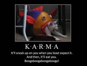 Karma It'll Sneak Up On You When You Least Expect It