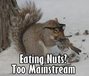 Eating Nuts? Too Mainstream