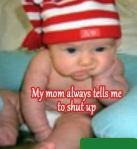 My Mom Always Tells Me To Shut Up