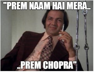 Prem Naam Hai Mera..... Prem Chopra