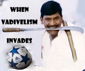 When Vadivelism Invades- Vadivelu