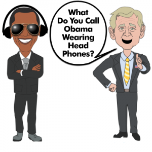 What Do You Call Obama Wearing Head Phones?