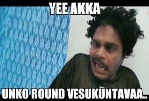 Yee Akka Unko Round Vesukuntavaa....