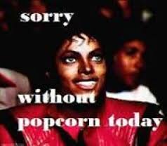 Sorry Without Popcorn Today
