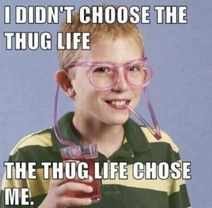 I Didn't Choose The Thug Life